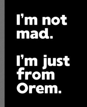 Paperback I'm not mad. I'm just from Orem.: A Fun Composition Book for a Native Orem, Utah UT Resident and Sports Fan Book