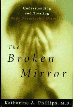 Hardcover The Broken Mirror: Understanding and Treating Body Dysmorphic Disorder Book