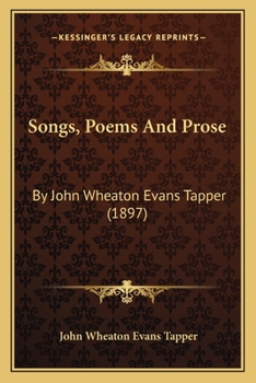Paperback Songs, Poems And Prose: By John Wheaton Evans Tapper (1897) Book