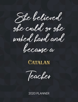 Paperback She Believed She Could So She Worked Hard And Became A Catalan Teacher 2020 Planner: 2020 Weekly & Daily Planner with Inspirational Quotes Book