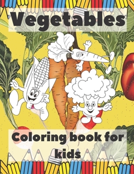 Vegetables Coloring Book For Kids: Healthy Food Coloring Book; Children's Activity Books; Early Childhood Education