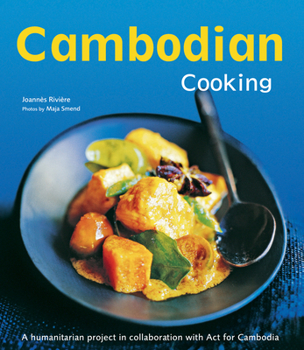 Hardcover Cambodian Cooking: A humanitarian project in collaboration with Act for Cambodia [Cambodian Cookbook, 60 Recipes] Book