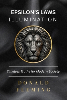 Epsilon's Laws - Illumination: Timeless Truths for Modern Society