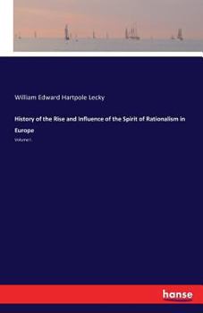 Paperback History of the Rise and Influence of the Spirit of Rationalism in Europe: Volume I. Book