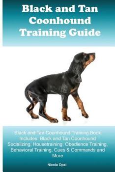 Paperback Black and Tan Coonhound Training Guide Black and Tan Coonhound Training Book Includes: Black and Tan Coonhound Socializing, Housetraining, Obedience T Book