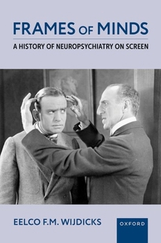 Hardcover Frames of Minds: A History of Neuropsychiatry on Screen Book