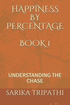 HAPPINESS BY PERCENTAGE BOOK 1: UNDERSTANDING THE CHASE