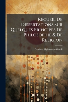 Paperback Recueil De Dissertations Sur Quelques Principes De Philosophie & De Religion [French] Book