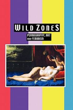 Paperback Wild Zones: Pornography, Art and Feminism Book