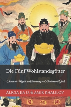 Die Fünf Wohlstandsgötter: Chinesische Mystik zur Aktivierung von Reichtum und Glück (German Edition)