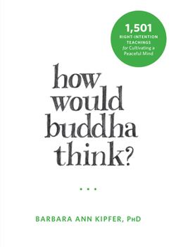 Paperback How Would Buddha Think?: 1,501 Right-Intention Teachings for Cultivating a Peaceful Mind Book