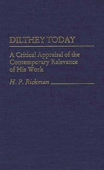 Dilthey Today: A Critical Appraisal of the Contemporary Relevance of His Work (Contributions in Philosophy)