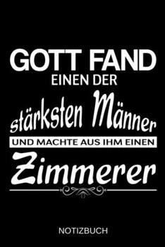 Gott fand einen der stärksten Männer und machte aus ihm einen Zimmerer: A5 Notizbuch | Liniert 120 Seiten | Geschenk/Geschenkidee zum Geburtstag | ... | Muttertag | Namenstag (German Edition)