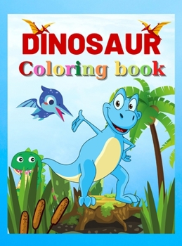 Dinosaur Coloring Book for Kids: Great Gift for Boys, Girls, Ages 4-8