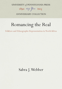 Romancing the Real: Folklore and Ethnographic Representation in North Africa (Publications of the American Folklore Society New Series)