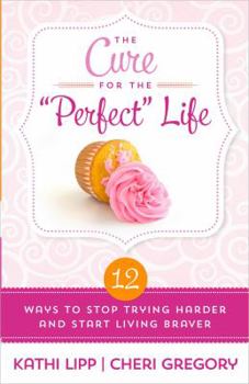 Paperback The Cure for the "perfect" Life: 12 Ways to Stop Trying Harder and Start Living Braver Book