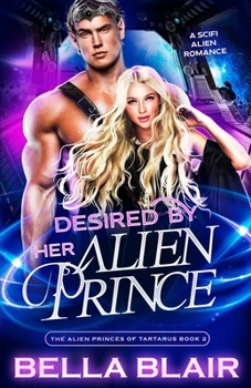 Desired by her Alien Prince: A SciFi Alien Romance (The Alien Princes of Tartarus) - Book #2 of the Alien Princes of Tartarus