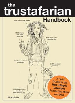 Paperback The Trustafarian Handbook: A Field Guide to the Neo-Hippie Lifestyle, Funded by Mom and Dad Book