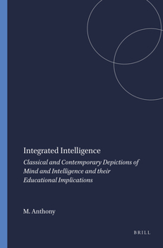 Paperback Integrated Intelligence: Classical and Contemporary Depictions of Mind and Intelligence and Their Educational Implications Book