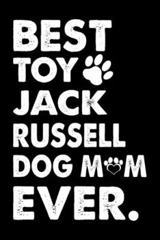 Paperback Best Toy Jack Russell Dog Mom Ever: Dog Trainer Journal, Notebook Or Diary For True Dog Lovers, Perfect Gift for Jack Russell Lover. Book