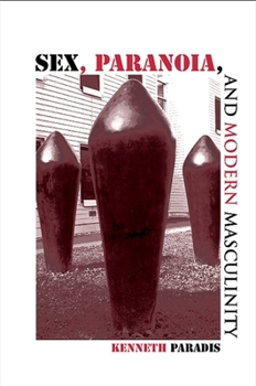 Hardcover Sex, Paranoia, and Modern Masculinity Book