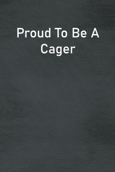 Proud To Be A Cager: Lined Notebook For Men, Women And Co Workers