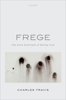 Hardcover Frege: The Pure Business of Being True Book