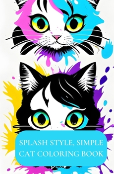 Paperback Splash Style, Simple Cat Coloring Book: Easy Coloring Book For Kids, and Adults Age 13+ Book