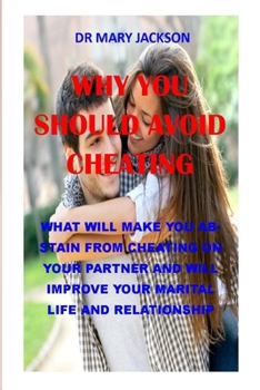 Paperback Why You Should Avoid Cheating: what will make you abstain from cheating on your partner and will improve your marital life and relationship Book