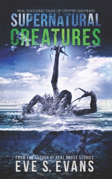 Paperback Supernatural Creatures: Real Shocking Tales of Cryptid Sightings Book