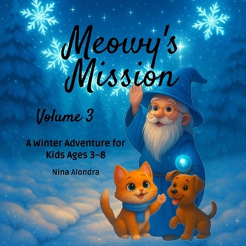 Meowy’s Mission—Volume 3: Whispers of Ice: A Winter Adventure: Fun & Cozy Reading for Kids Ages 3–8 (Meowy’s Magic Adventure Series)