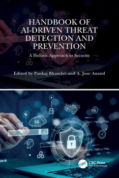 Handbook of AI-Driven Threat Detection and Prevention : A Holistic Approach to Security