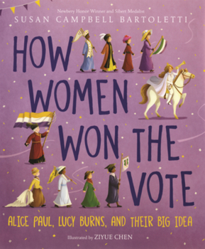 How Women Won the Vote: Alice Paul, Lucy Burns, and Their Big Idea