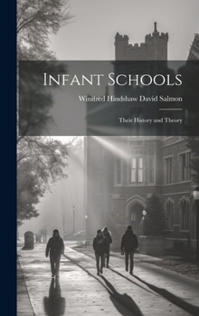 Hardcover Infant Schools: Their History and Theory Book