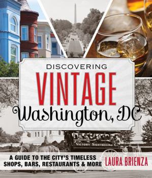 Paperback Discovering Vintage Washington, DC: A Guide to the City's Timeless Shops, Bars, Restaurants & More Book