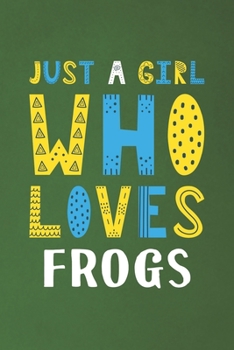 Paperback Just A Girl Who Loves Frogs: Funny Frogs Lovers Girl Women Gifts Dot Grid Journal Notebook 6x9 120 Pages Book