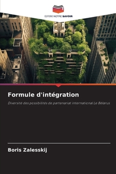 Formule d'intégration: Diversité des possibilités de partenariat international Le Bélarus (French Edition)