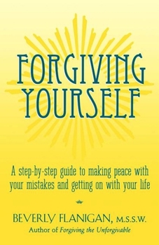 Hardcover Forgiving Yourself: A Step-By-Step Guide to Making Peace with Your Mistakes and Getting on with Your Life Book