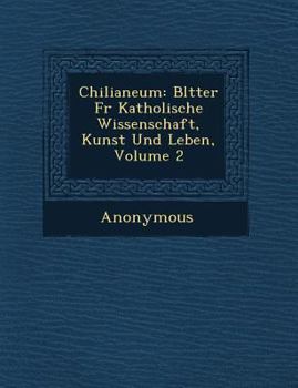 Paperback Chilianeum: Bl Tter Fur Katholische Wissenschaft, Kunst Und Leben, Volume 2 [German] Book