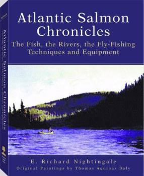 Hardcover Atlantic Salmon Chronicles: The Fish, the Rivers, the Fly-Fishing Techniques and Equipment Book