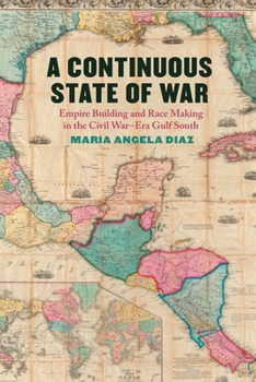 Paperback A Continuous State of War: Empire Building and Race Making in the Civil War-Era Gulf South Book