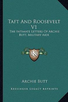 Paperback Taft And Roosevelt V1: The Intimate Letters Of Archie Butt, Military Aide Book