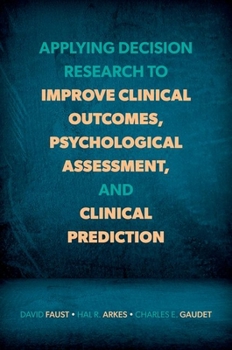 Paperback Applying Decision Research to Improve Clinical Outcomes, Psychological Assessment, and Clinical Prediction Book