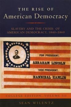 The Rise of American Democracy: Slavery and the Crisis of American Democracy, 1840-1860: College Edition, Volume III