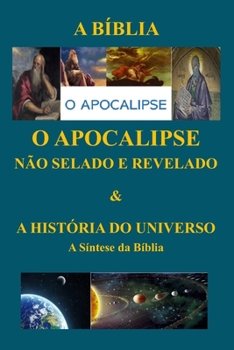 Paperback O APOCALIPSE NÃO SELADO E REVELADO & A HISTÓRIA DO UNIVERSO A Síntese da Bíblia [Portuguese] Book