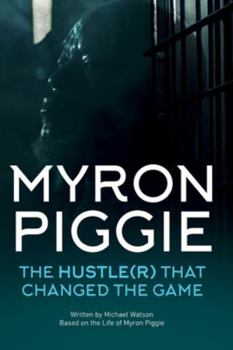Paperback Myron Piggie the Hustle(r) That Changed the Game Book