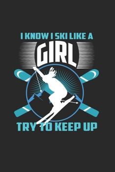 I Know I Ski Like A Girl Try to Keep Up: Funny Ski Gift 6X9 Journal Paper Book