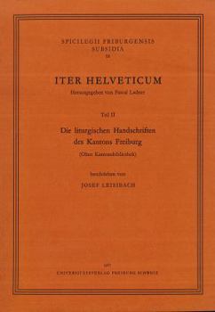 Paperback Iter Helveticum, Teil 2: Die Liturgischen Handschriften Des Kantons Freiburg [German] Book