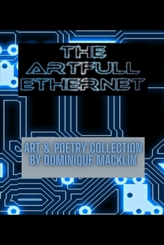 Paperback The Artfull Ethernet: Art & Poetry Collection by Dominique Macklin Book