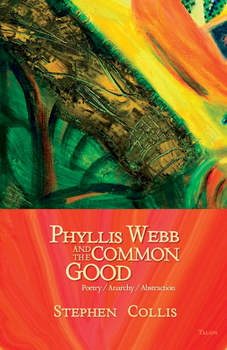 Paperback Phyllis Webb and the Common Good: Poetry/Anarchy/Abstraction Book